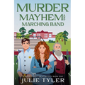 Murder, Mayhem, and Marching Band: A Band Director Mystery