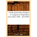 Guide Général Des Étrangers Et Voyageurs À l'Exposition Universelle 1889 (Éd.1889)