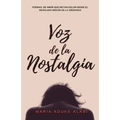 Voz de la Nostalgia: Poemas de amor que dictan dolor desde el desolado rincon de la anoranza