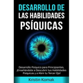 Desarrollo de las Habilidades Psíquicas: Desarrollo Psíquico para Principiantes, ¡Enseñándote a Descubrir tus Habilidades Psíquicas y a Abrir tu Terce
