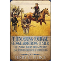 Thundering Courage: George Armstrong Custer, The Union Cavalry Boy Generals, and Justified Defiance at Gettysburg