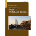 Business Guide: Doing Business in Dubai & the United Arab Emirates: Start Your Business Now!