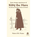 Some Strange Experiences of Kitty the Hare: The Famous Travelling Woman of Ireland