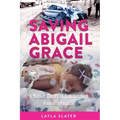 Saving Abigail Grace: A Mother's Story of Transforming Pain into Purpose