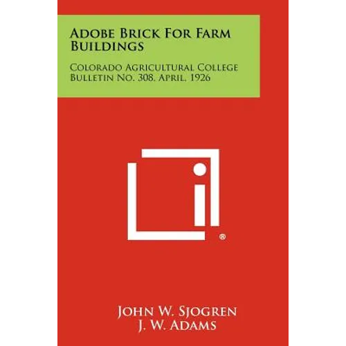 Adobe Brick For Farm Buildings: Colorado Agricultural College Bulletin No. 308, April, 1926