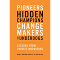 Pioneers, Hidden Champions, Changemakers, and Underdogs: Lessons from China's Innovators