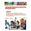 Colección Oposiciones Magisterio Educación Física. Tema 18: El desarrollo de las habilidades. Principios fundamentales del entrenamiento. Adecuación d