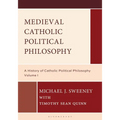 Medieval Catholic Political Philosophy: A History of Catholic Political Philosophy: Volume I