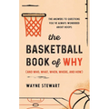 The Basketball Book of Why (and Who, What, When, Where, and How): The Answers to Questions You've Always Wondered about Hoops
