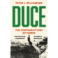 Duce: The Contradictions of Power: The Political Leadership of Benito Mussolini