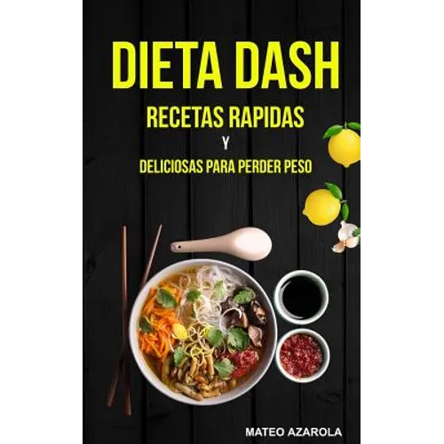 Dieta Dash: Recetas Rapidas y deliciosas para perder peso
