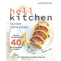 Unofficial Hell Kitchen Recipe Collection: Turn Up the Heat with 40 Show-Stopping Recipes - From Hell Kitchen to Kitchen Heaven!