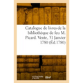 Catalogue de livres de la bibliothèque de feu M. Picard. Vente, 31 Janvier 1780