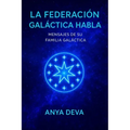 La Federación Galáctica Habla: Mensajes de tu Familia Galáctica