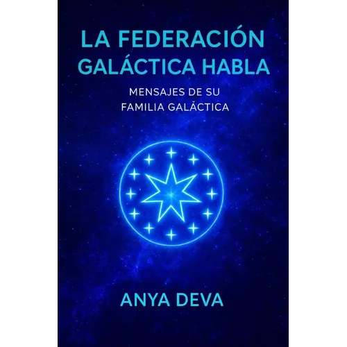 La Federación Galáctica Habla: Mensajes de tu Familia Galáctica
