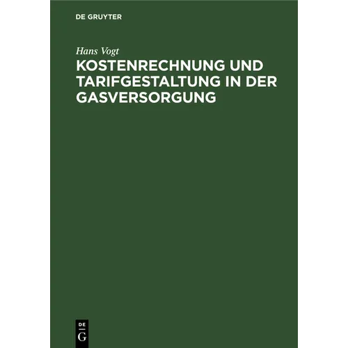 Kostenrechnung Und Tarifgestaltung in Der Gasversorgung: Eine Energiewirtschaftliche Studie