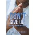 Don't Give Up!: God Is Not Through with You Yet