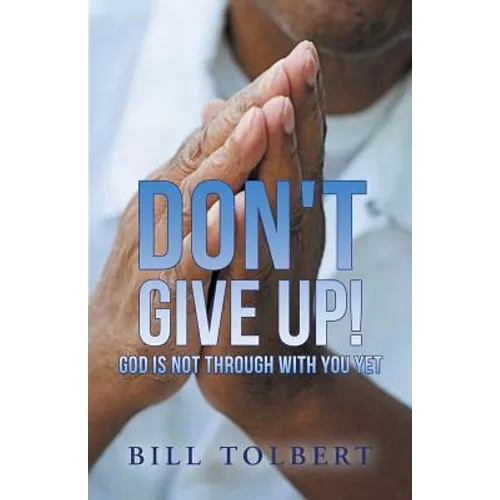 Don't Give Up!: God Is Not Through with You Yet