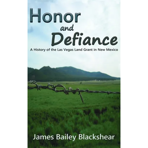 Honor and Defiance: A History of the Las Vegas Land Grant in New Mexico