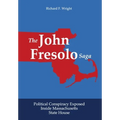 The John Fresolo Saga: Political Conspiracy Exposed Inside Massachusetts State House