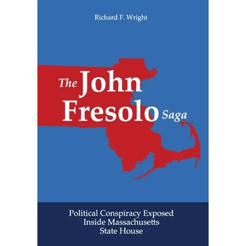 The John Fresolo Saga: Political Conspiracy Exposed Inside Massachusetts State House
