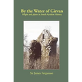 By the Water of Girvan: People and Places in South Ayrshire History