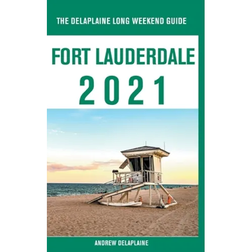 Fort Lauderdale - The Delaplaine 2021 Long Weekend Guide