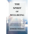 The Spirit of Wellbeing: A Spiritual Memoir of Surrender, Stillness, and the Quiet Work of God
