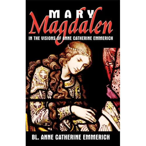 Mary Magdalen in the Visions of Anne Catherine Emmerich