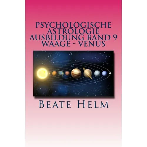 Psychologische Astrologie - Ausbildung Band 9 - Waage - Venus: Weiblichkeit - Partnerschaft - Liebe - Attraktivität