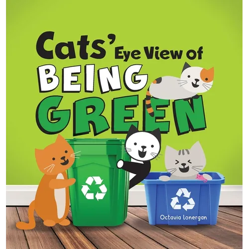 Cats' Eye View of Being Green - 2nd Edition: A rhyming book about sustainable living