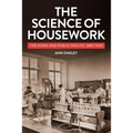 The Science of Housework: The Home and Public Health, 1880-1940