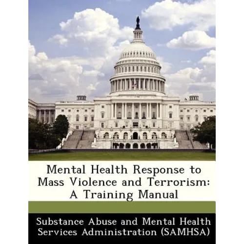 Mental Health Response to Mass Violence and Terrorism: A Training Manual