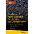 Simulation of Power Electronics Circuits with Matlab(r)/Simulink(r): Design, Analyze, and Prototype Power Electronics
