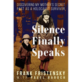 Silence Finally Speaks: Discovering My Mother's Secret Past as a Holocaust Survivor