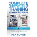 Complete Bodyweight Training for Beginners and Seniors: 7x Your Strength Gains + Shredded Secrets: The Ultimate Muscle Building and Bodybuilding Diet
