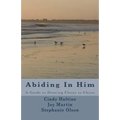 Abiding In Him: A Guide to Draw Closer to Christ