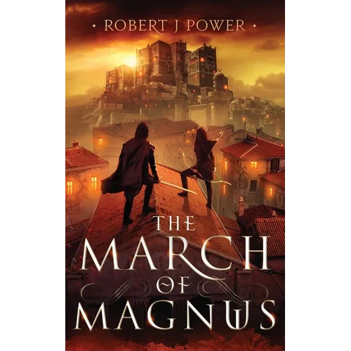 The March of Magnus: Book Two of the Spark City Cycle