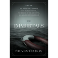 The Immortals: The World War II Story of Five Fearless Heroes, the Sinking of the Dorchester, and an Awe-Inspiring Rescue