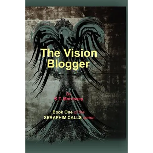 The Vision Blogger: Book One of the Seraphim Calls series