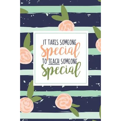 It Takes Someone Special To Teach Someone Special: A Special Education Gift Book Of Appreciation For SPED Teacher Appreciation Pink Stripe Floral Auti
