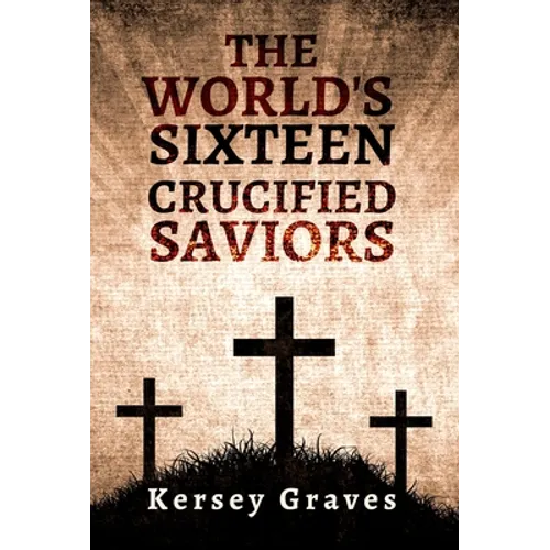 The World's Sixteen Crucified Saviors