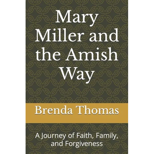Mary Miller and the Amish Way: A Journey of Faith, Family, and Forgiveness