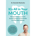It's All in Your Mouth: Biological Dentistry and the Surprising Impact of Oral Health on Whole Body Wellness