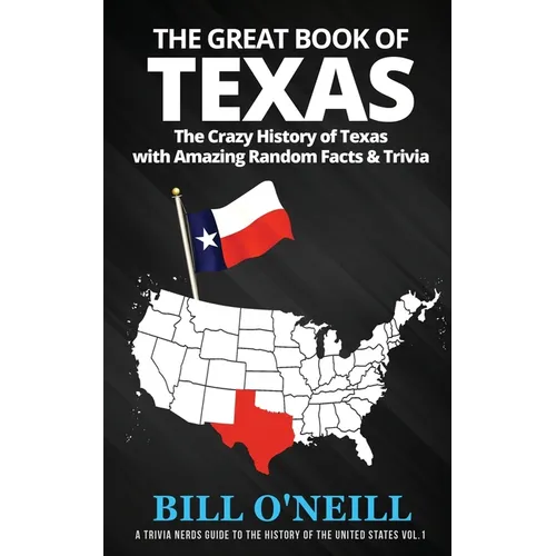 The Great Book of Texas: The Crazy History of Texas with Amazing Random Facts & Trivia