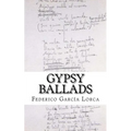 Gypsy Ballads: A New Translation of the Romancero Gitano by Federico Garcia Lorca