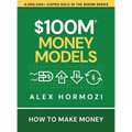 $100M Money Models: How To Make Money