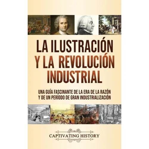 La Ilustración y la revolución industrial: Una guía fascinante de la era de la razón y de un período de gran industrialización