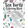 Sea Turtle Coloring Book: A Cute Adult Coloring Books for Sea Turtle Owner, Best Gift for Sea Turtle Lovers