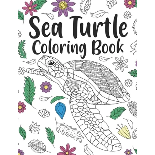 Sea Turtle Coloring Book: A Cute Adult Coloring Books for Sea Turtle Owner, Best Gift for Sea Turtle Lovers